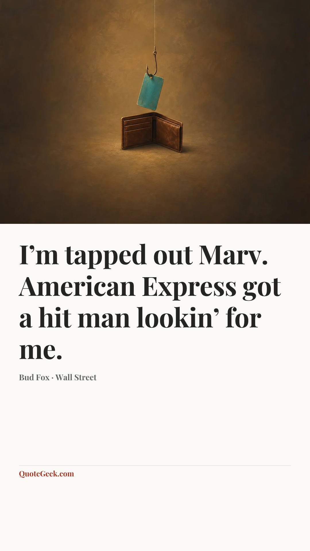 “I’m tapped out Marv. American Express got a hit man lookin’ for me.” — Bud Fox · Wall Street. Illustrated QuoteGeek card.