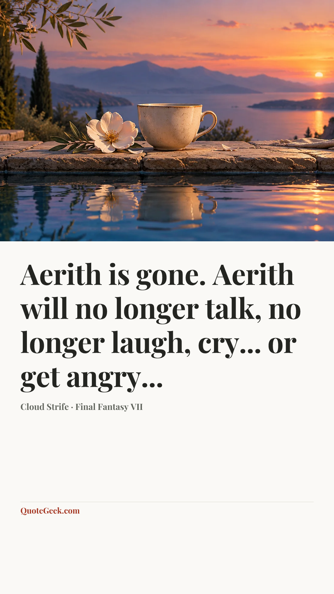 “Aerith is gone. Aerith will no longer talk, no longer laugh, cry... or get angry...” — Cloud Strife · Final Fantasy VII. Illustrated QuoteGeek card.