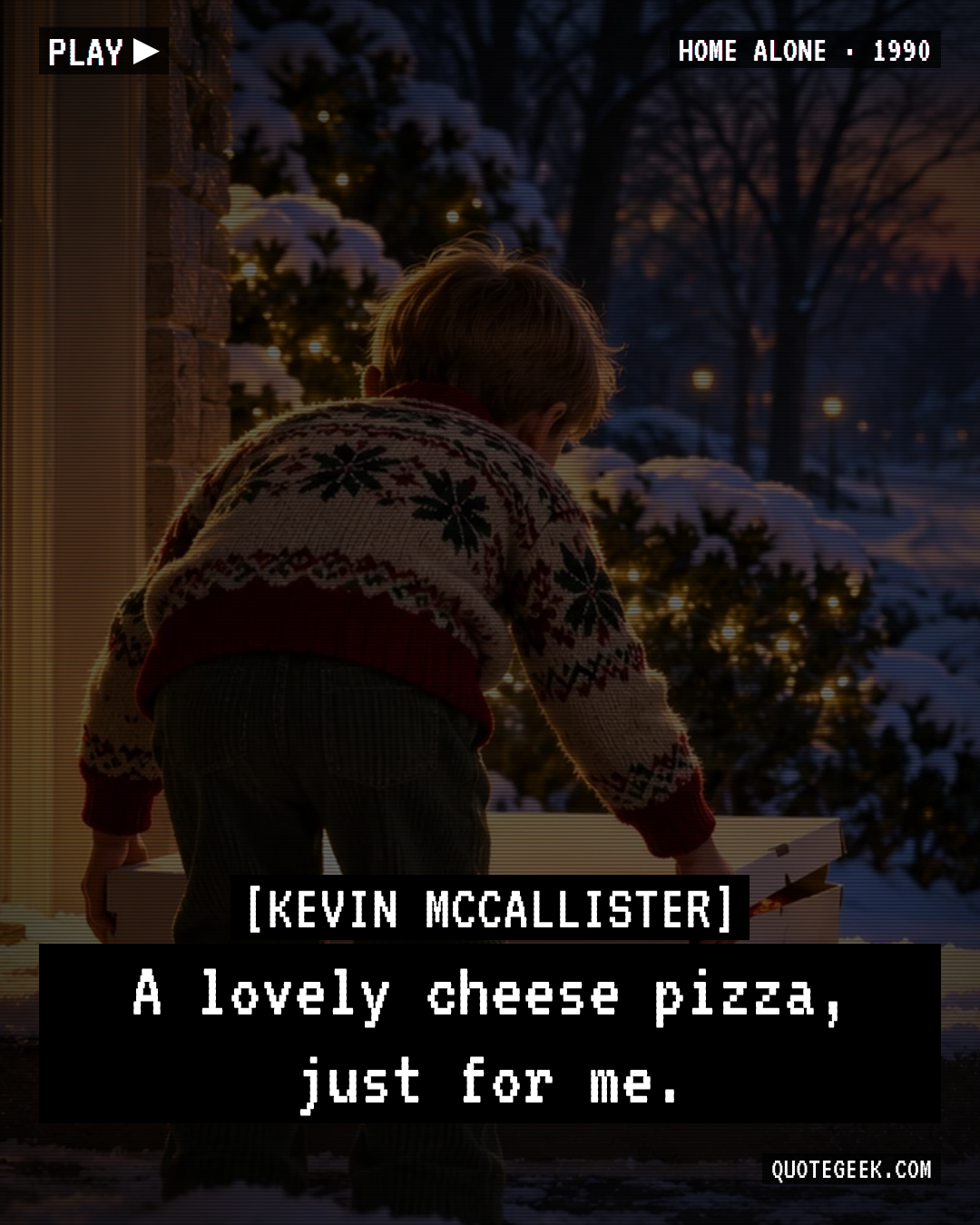 “A lovely cheese pizza, just for me.” — Kevin McCallister · Home Alone. Illustrated QuoteGeek card.