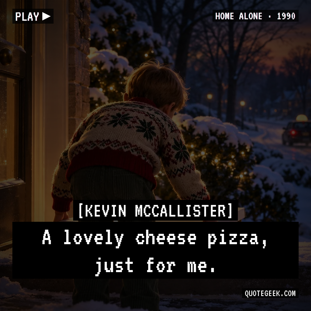 “A lovely cheese pizza, just for me.” — Kevin McCallister · Home Alone. Illustrated QuoteGeek card.