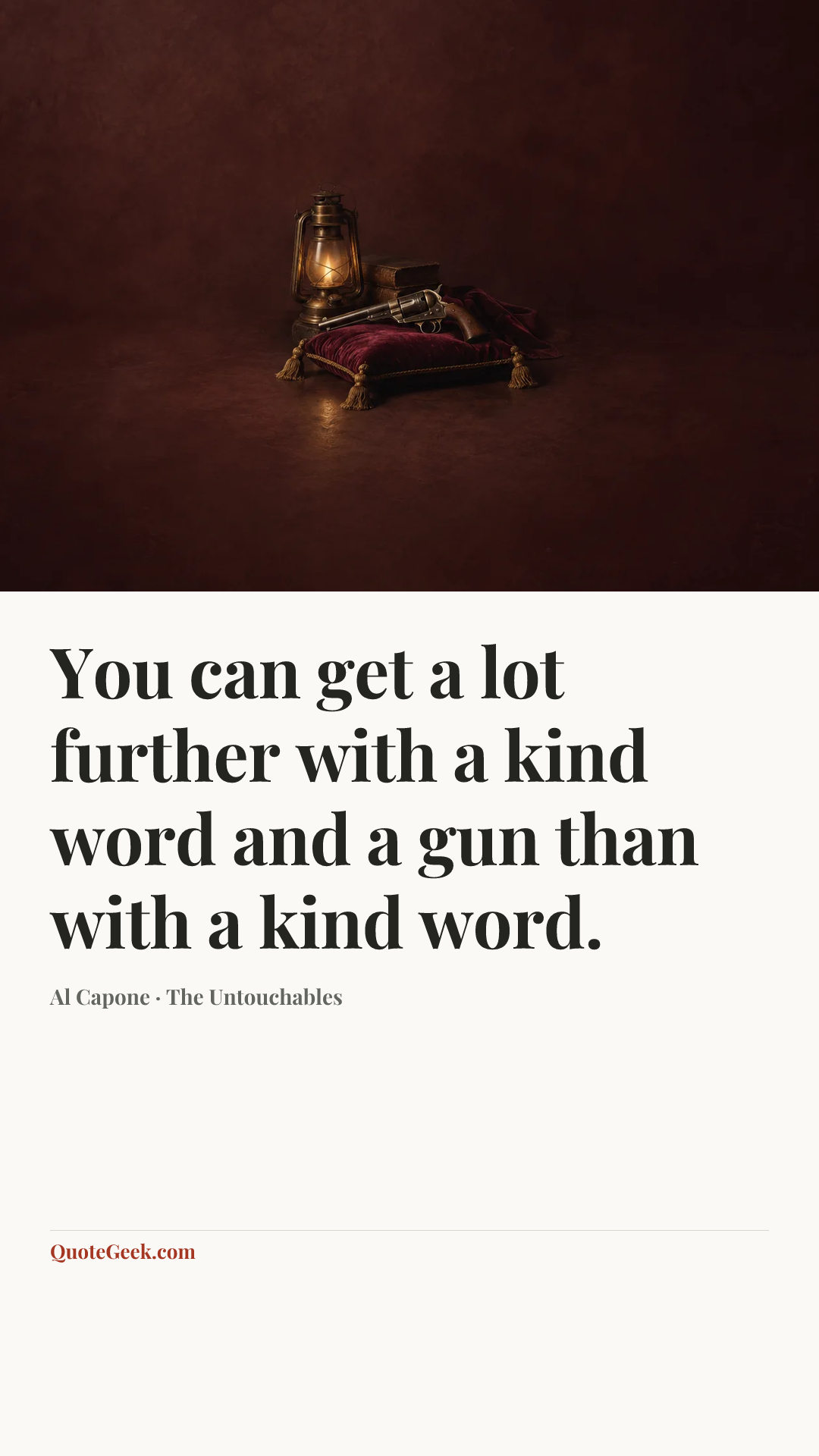 “You can get a lot further with a kind word and a gun than with a kind word.” — Al Capone · The Untouchables. Illustrated QuoteGeek card.