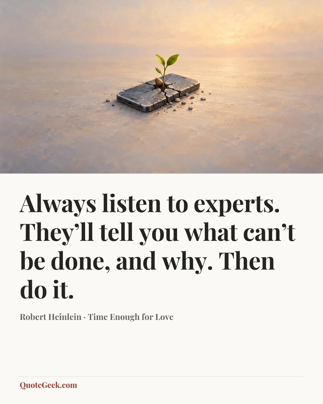 “Always listen to experts. They’ll tell you what can’t be done, and why. Then do it.” — Robert Heinlein · Time Enough for Love. Illustrated QuoteGeek card.