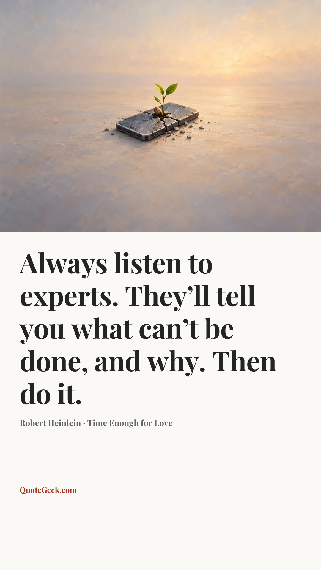 “Always listen to experts. They’ll tell you what can’t be done, and why. Then do it.” — Robert Heinlein · Time Enough for Love. Illustrated QuoteGeek card.
