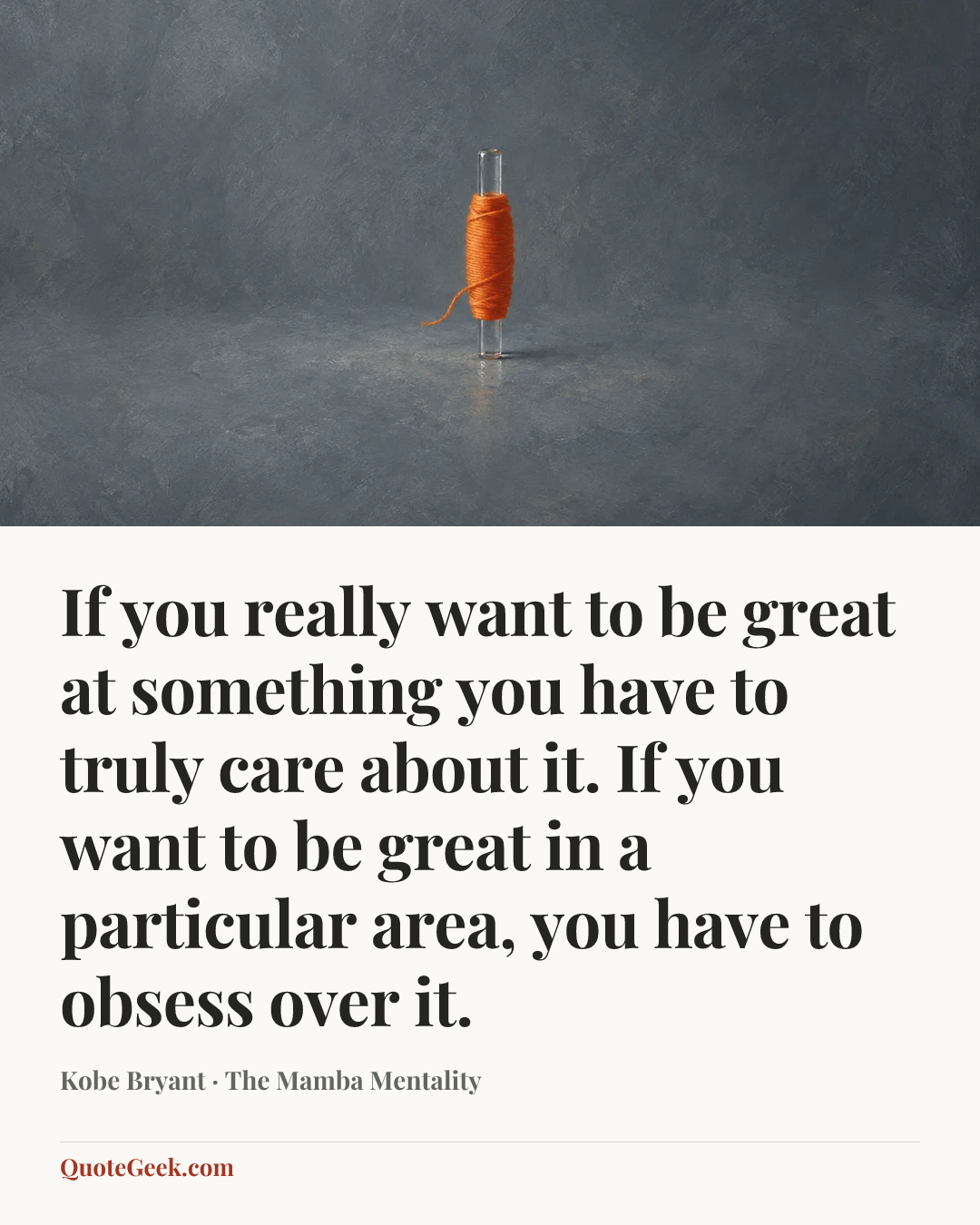 “If you really want to be great at something you have to truly care about it. If you want to be great in a particular area, you have to obsess over it.” — Kobe Bryant · The Mamba Mentality. Illustrated QuoteGeek card.