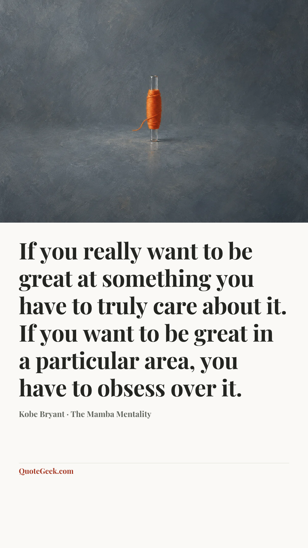 “If you really want to be great at something you have to truly care about it. If you want to be great in a particular area, you have to obsess over it.” — Kobe Bryant · The Mamba Mentality. Illustrated QuoteGeek card.