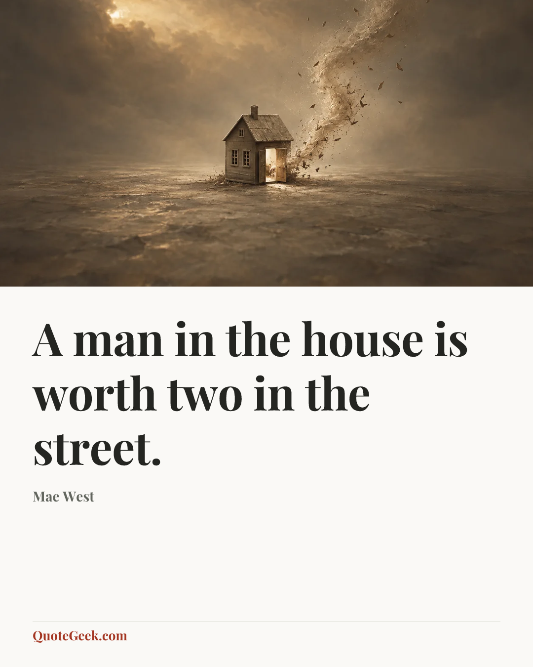 “A man in the house is worth two in the street.” — Mae West. Illustrated QuoteGeek card.