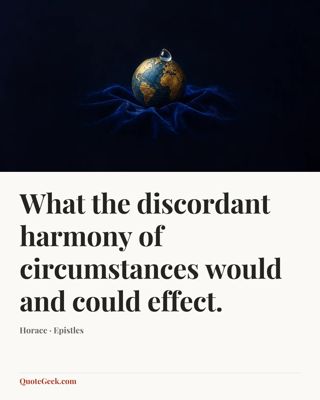 “What the discordant harmony of circumstances would and could effect.” — Horace · Epistles. Illustrated QuoteGeek card.