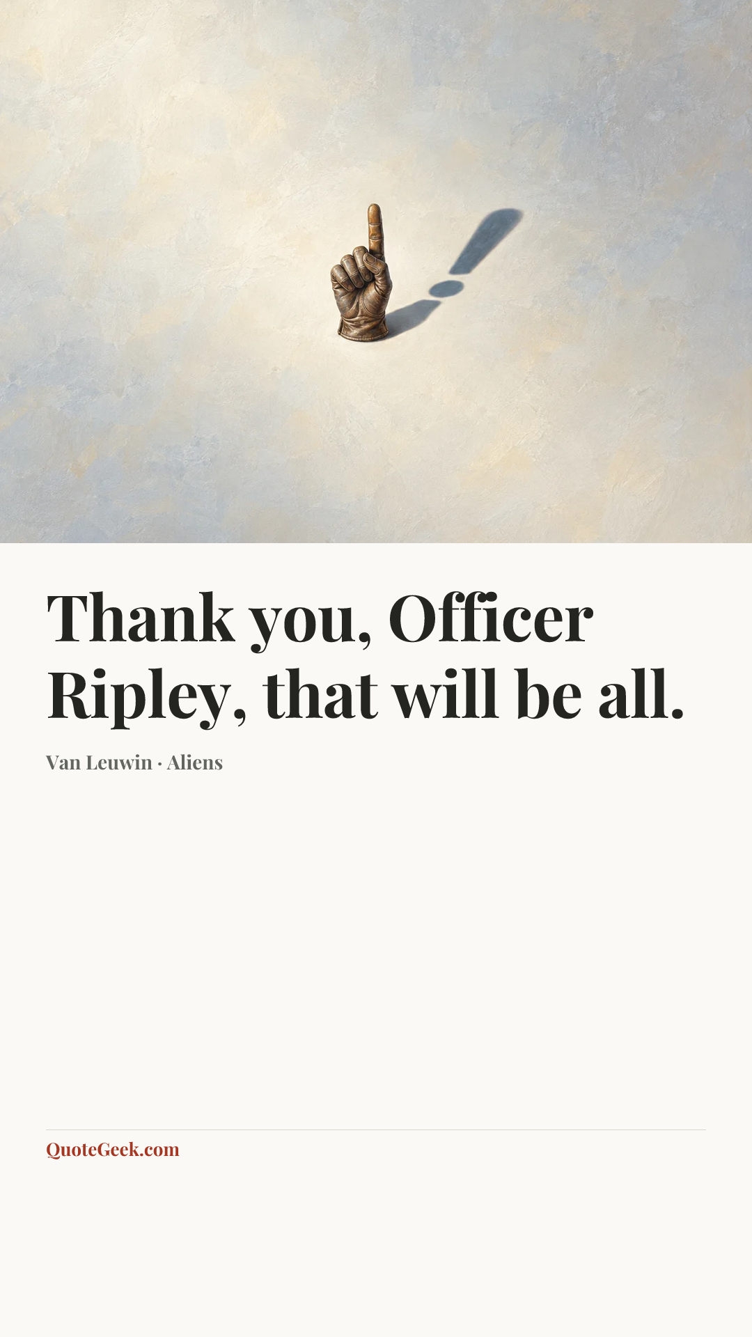 “Thank you, Officer Ripley, that will be all.” — Van Leuwin · Aliens. Illustrated QuoteGeek card.