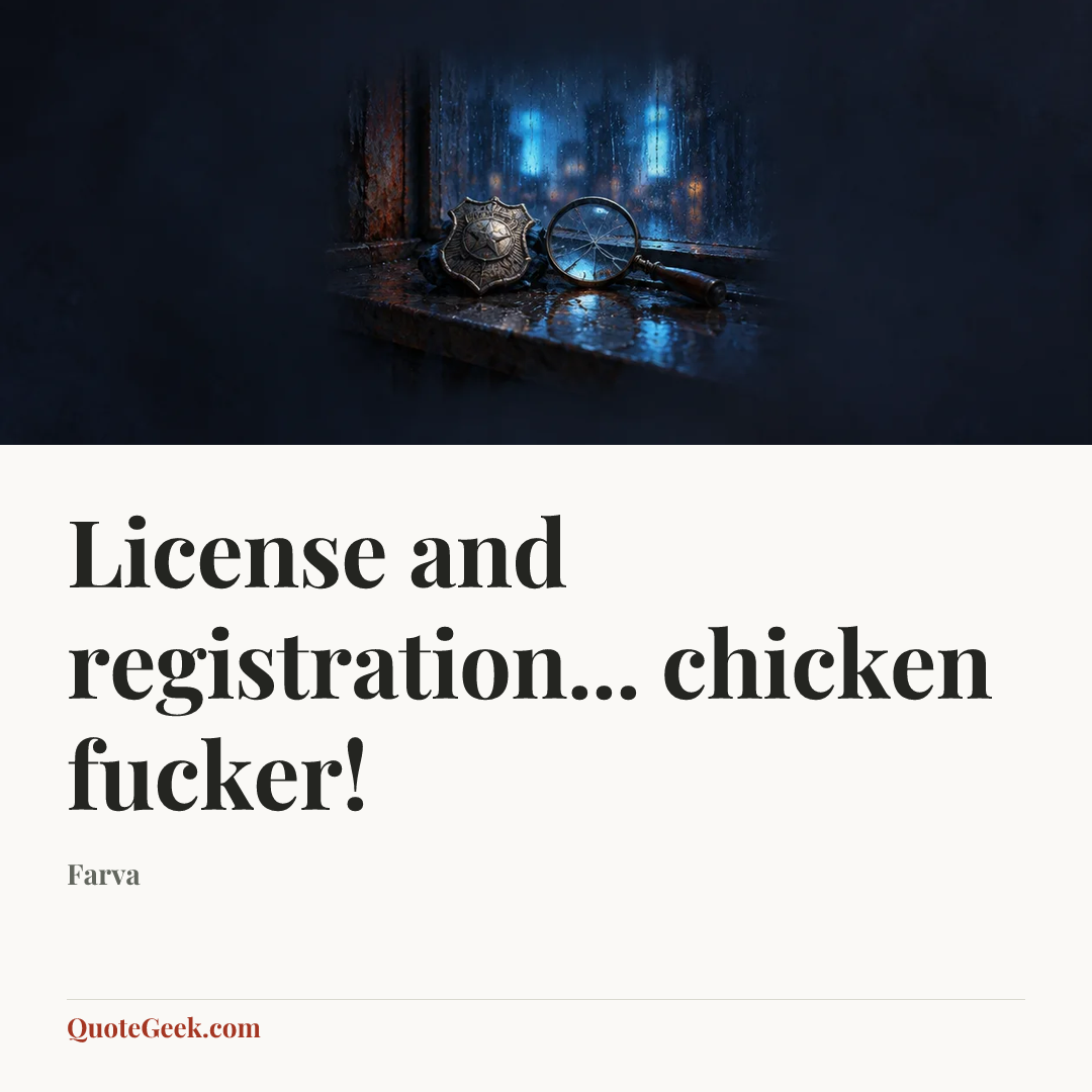 “License and registration... chicken fucker!” — Farva. Illustrated QuoteGeek card.