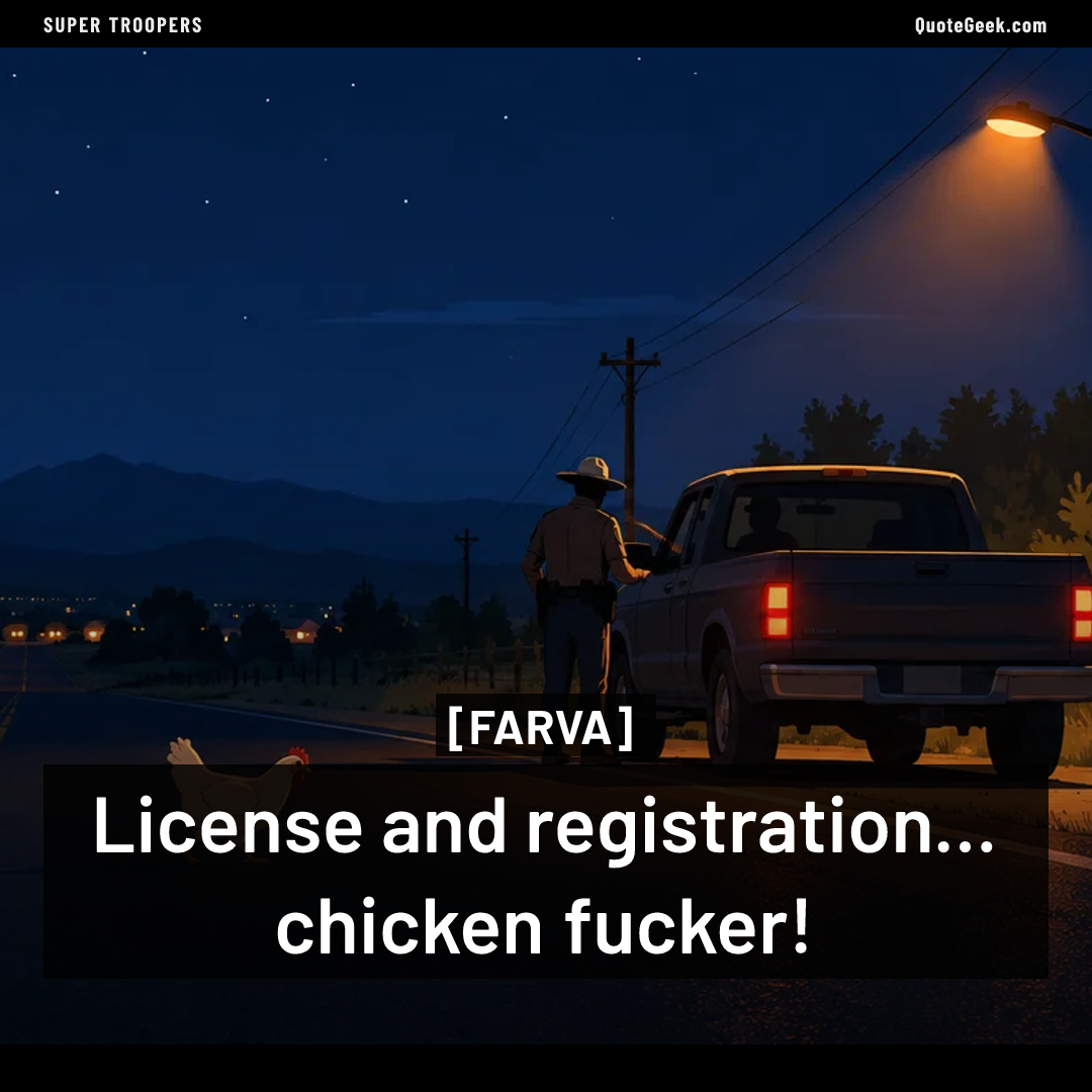 “License and registration... chicken fucker!” — Farva · Super Troopers. Illustrated QuoteGeek card.