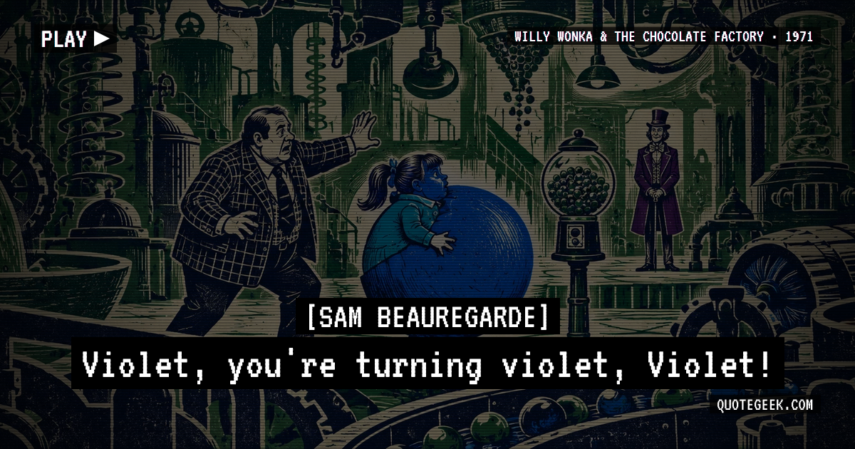 “Violet, you're turning violet, Violet!” — Sam Beauregarde · Willy Wonka & the Chocolate Factory. Illustrated QuoteGeek card.