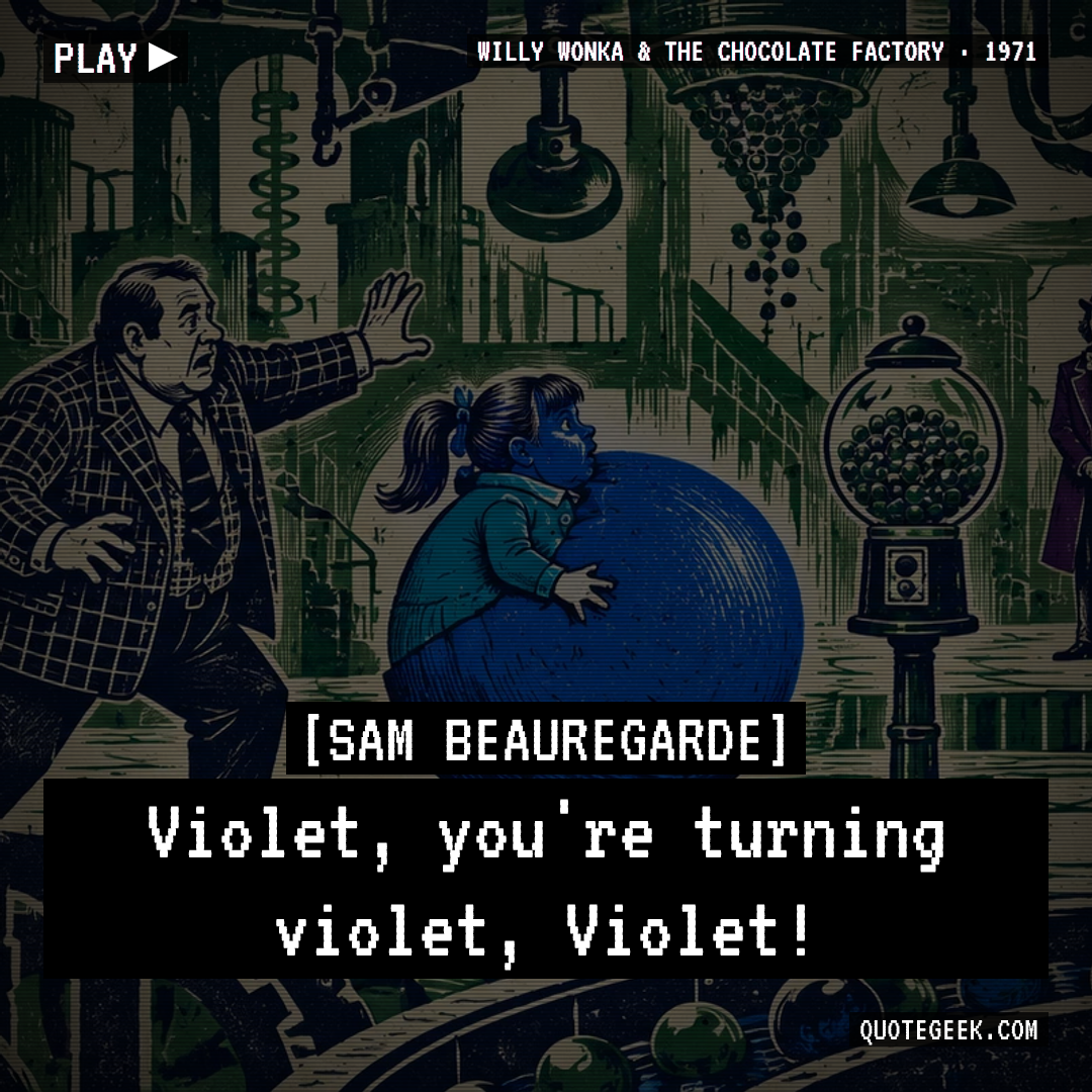 “Violet, you're turning violet, Violet!” — Sam Beauregarde · Willy Wonka & the Chocolate Factory. Illustrated QuoteGeek card.
