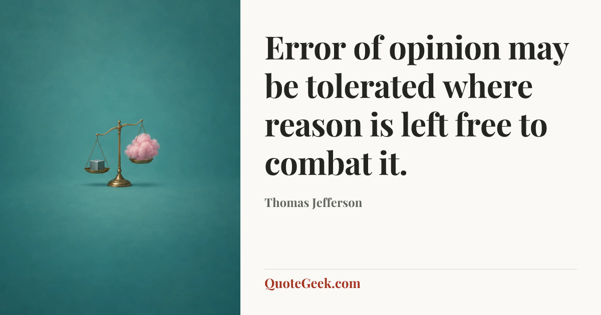 “Error of opinion may be tolerated where reason is left free to combat it.” — Thomas Jefferson. Illustrated QuoteGeek card.