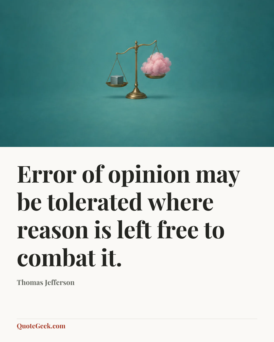 “Error of opinion may be tolerated where reason is left free to combat it.” — Thomas Jefferson. Illustrated QuoteGeek card.