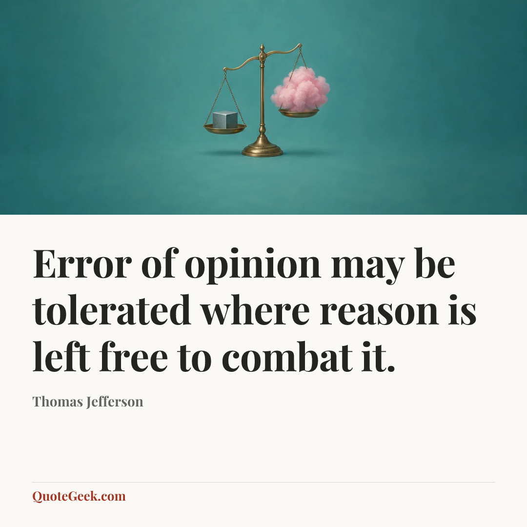 “Error of opinion may be tolerated where reason is left free to combat it.” — Thomas Jefferson. Illustrated QuoteGeek card.