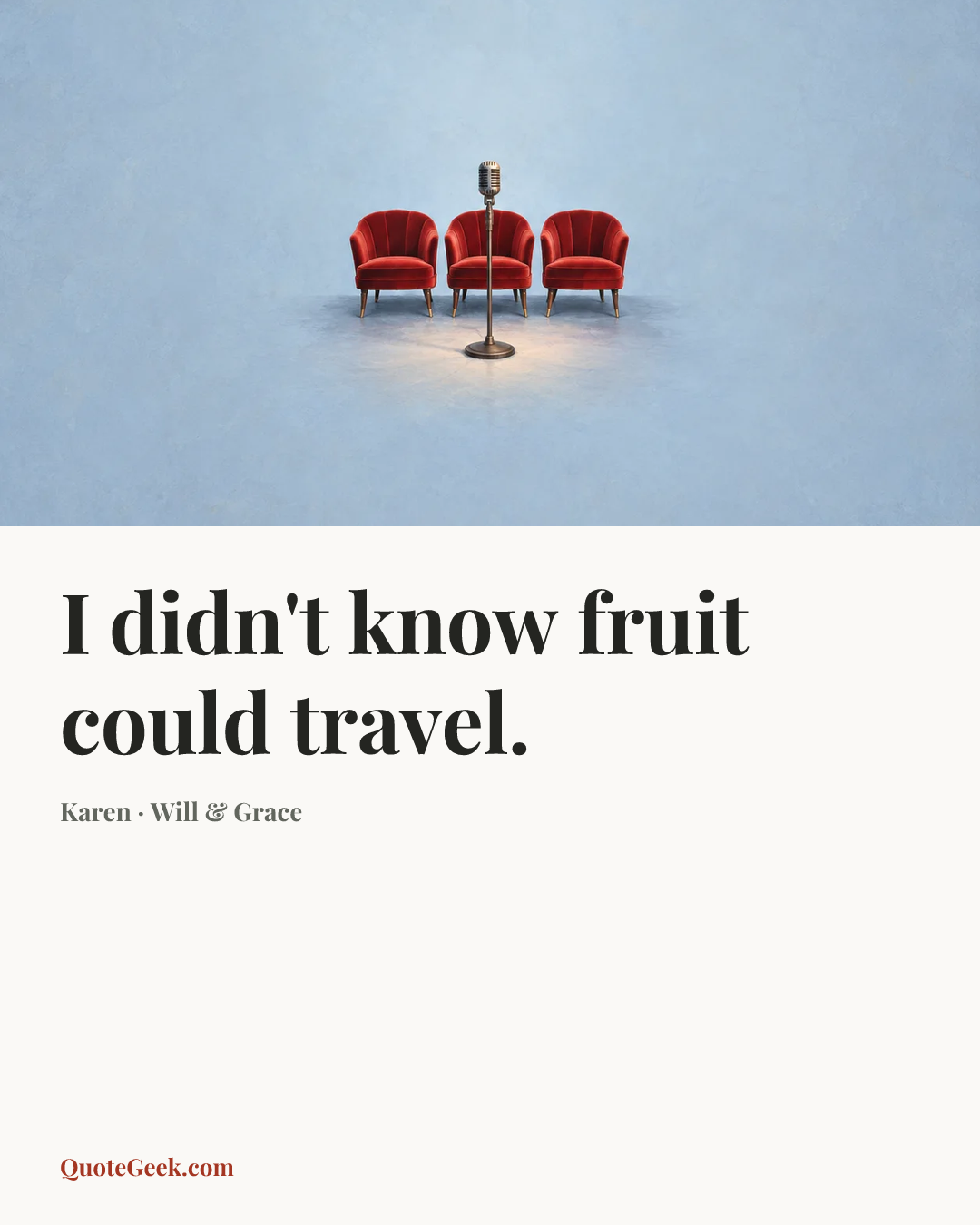 “I didn't know fruit could travel.” — Karen · Will & Grace. Illustrated QuoteGeek card.