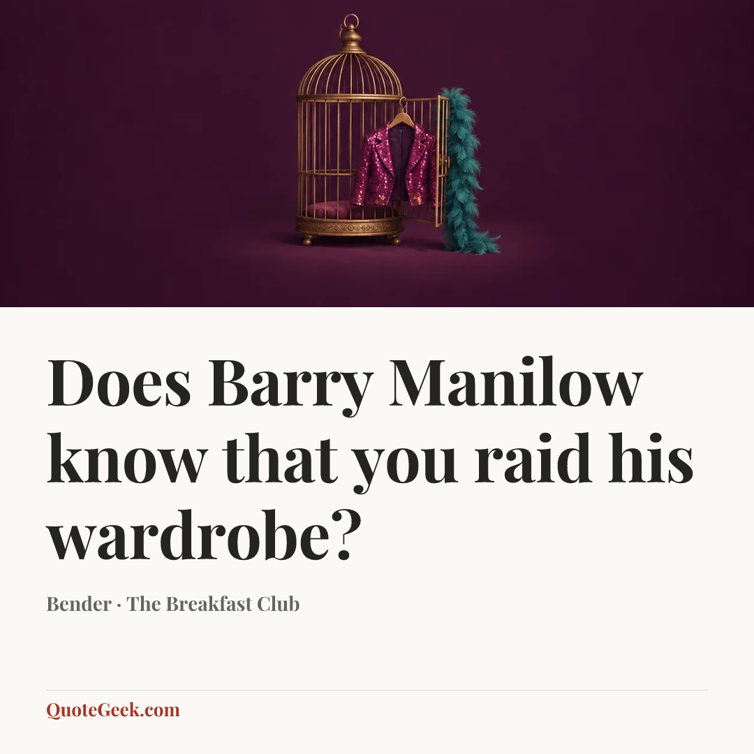 “Does Barry Manilow know that you raid his wardrobe?” — Bender · The Breakfast Club. Illustrated QuoteGeek card.