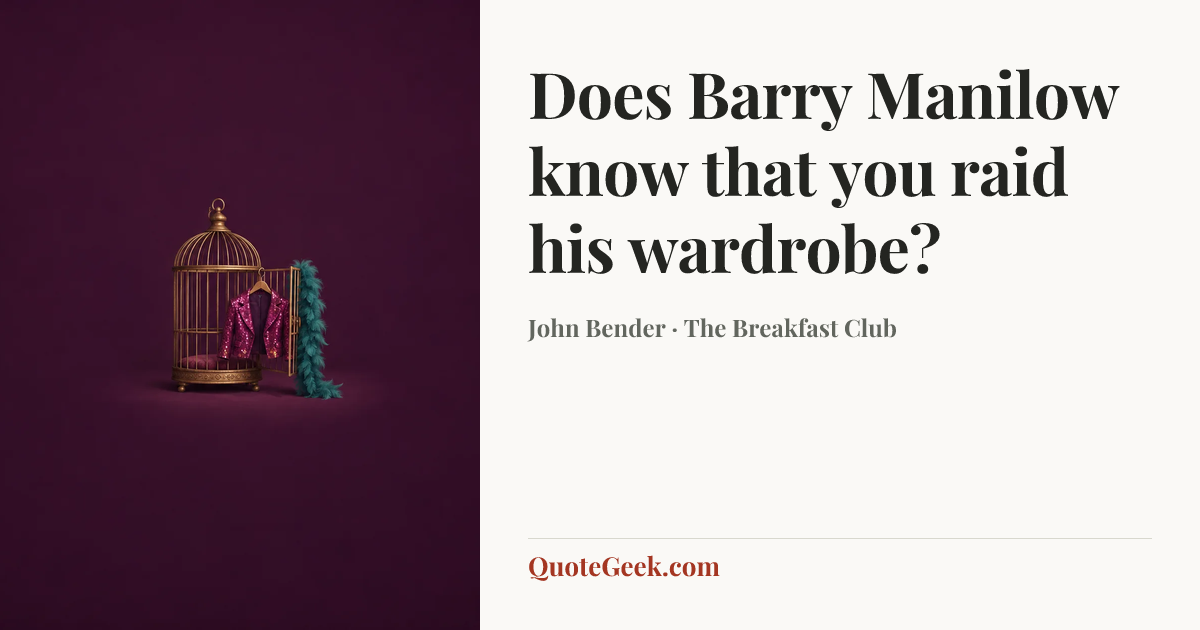 “Does Barry Manilow know that you raid his wardrobe?” — John Bender · The Breakfast Club. Illustrated QuoteGeek card.