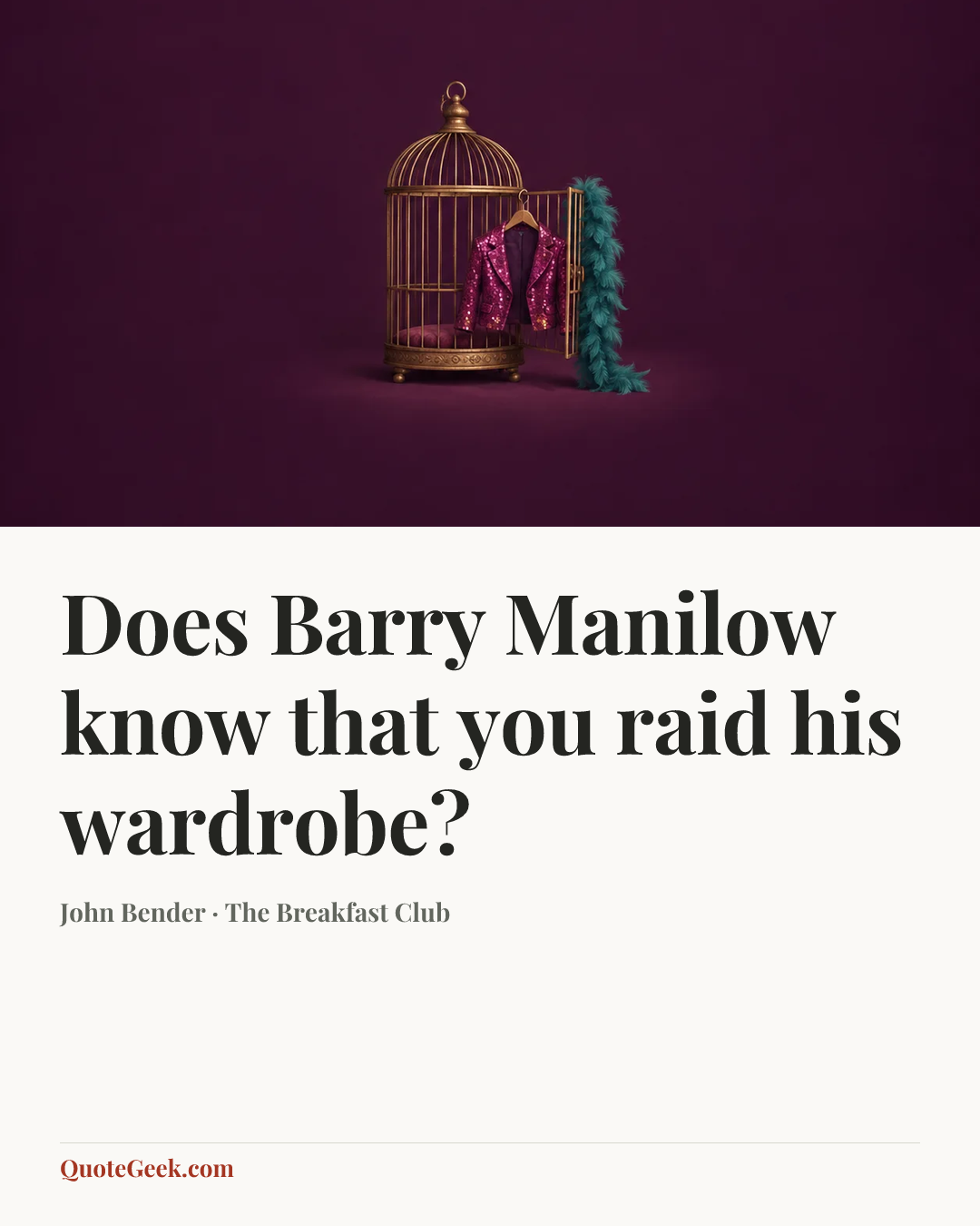“Does Barry Manilow know that you raid his wardrobe?” — John Bender · The Breakfast Club. Illustrated QuoteGeek card.