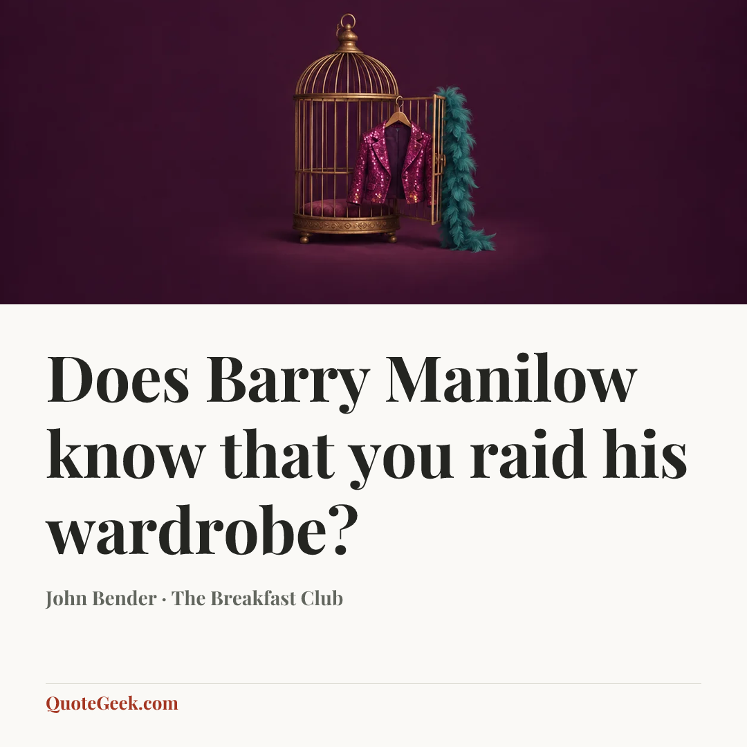 “Does Barry Manilow know that you raid his wardrobe?” — John Bender · The Breakfast Club. Illustrated QuoteGeek card.
