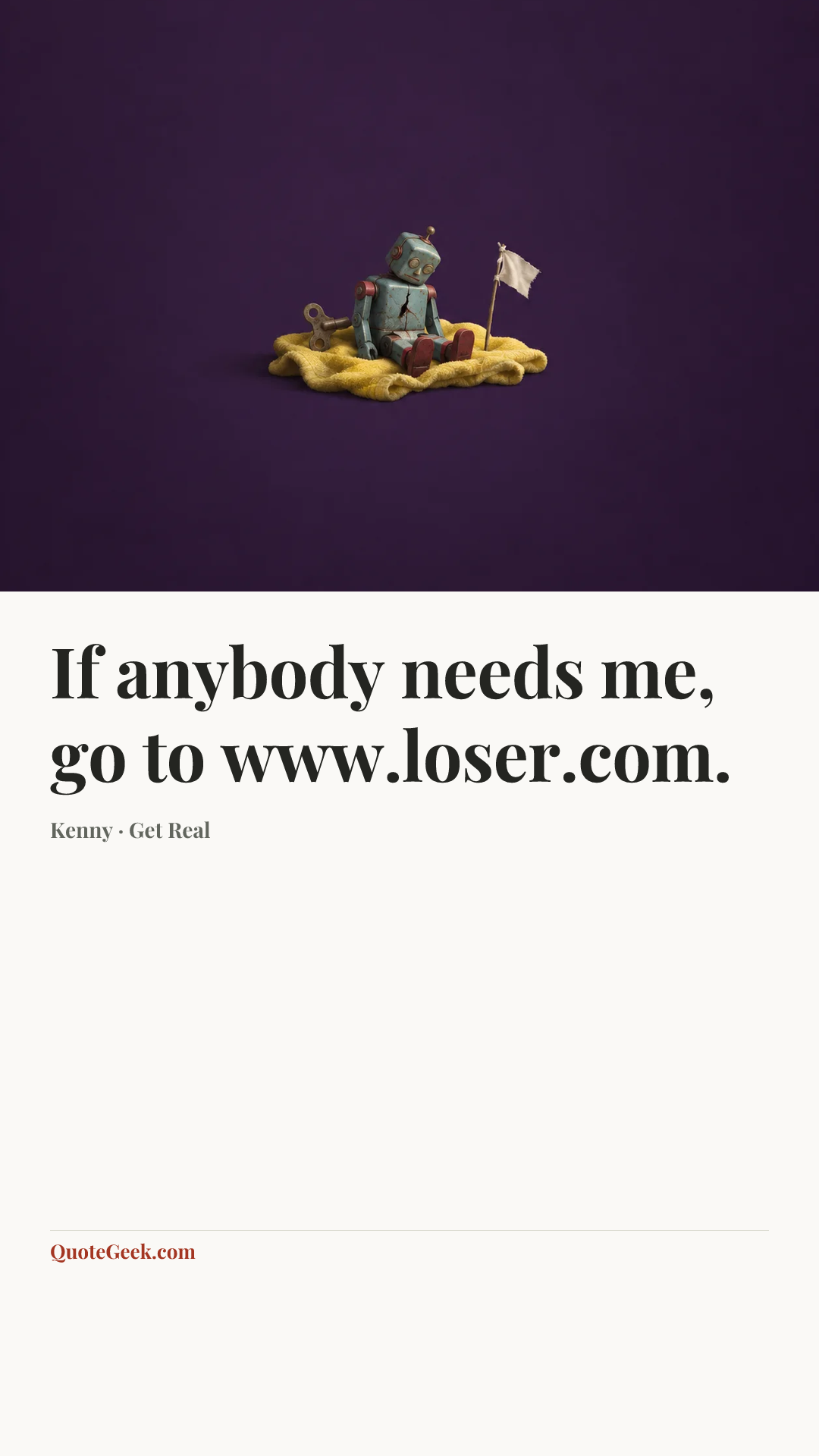 “If anybody needs me, go to www.loser.com.” — Kenny · Get Real. Illustrated QuoteGeek card.