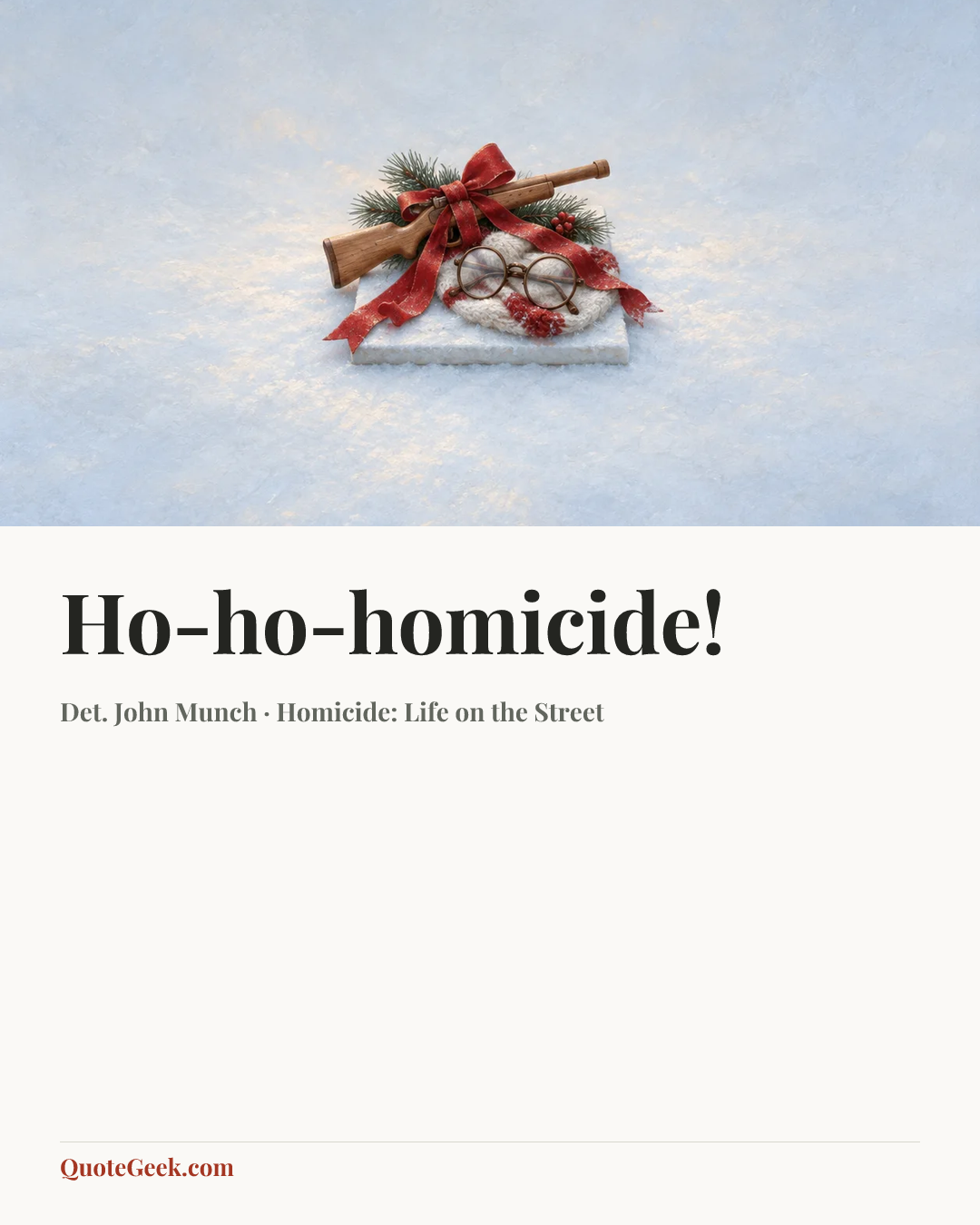 “Ho-ho-homicide!” — Det. John Munch · Homicide: Life on the Street. Illustrated QuoteGeek card.