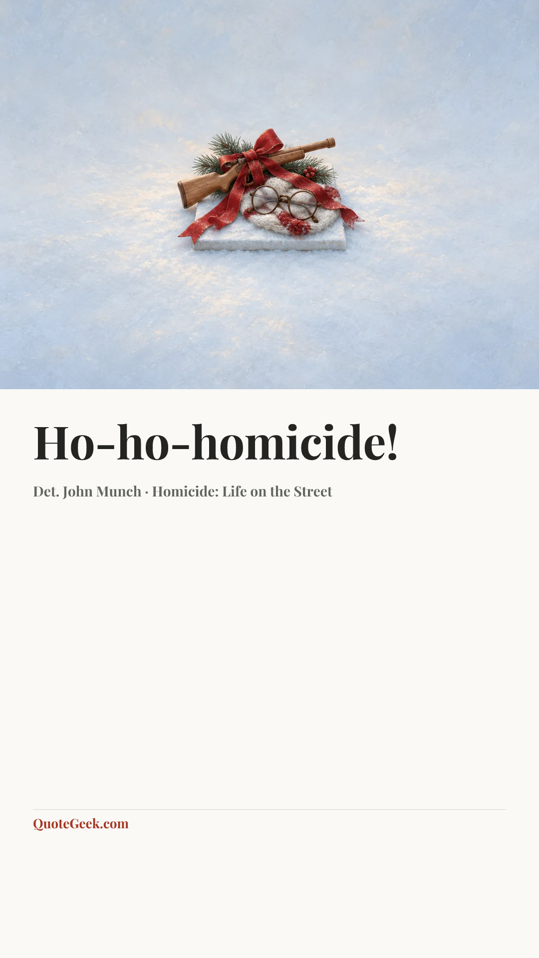 “Ho-ho-homicide!” — Det. John Munch · Homicide: Life on the Street. Illustrated QuoteGeek card.