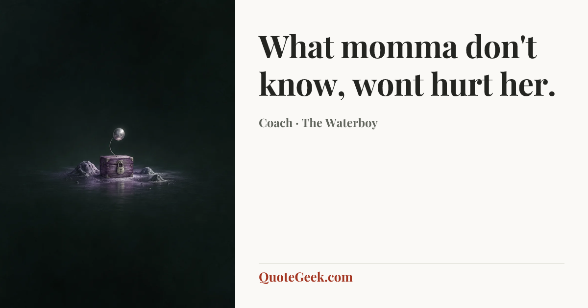 “What momma don't know, wont hurt her.” — Coach · The Waterboy. Illustrated QuoteGeek card.