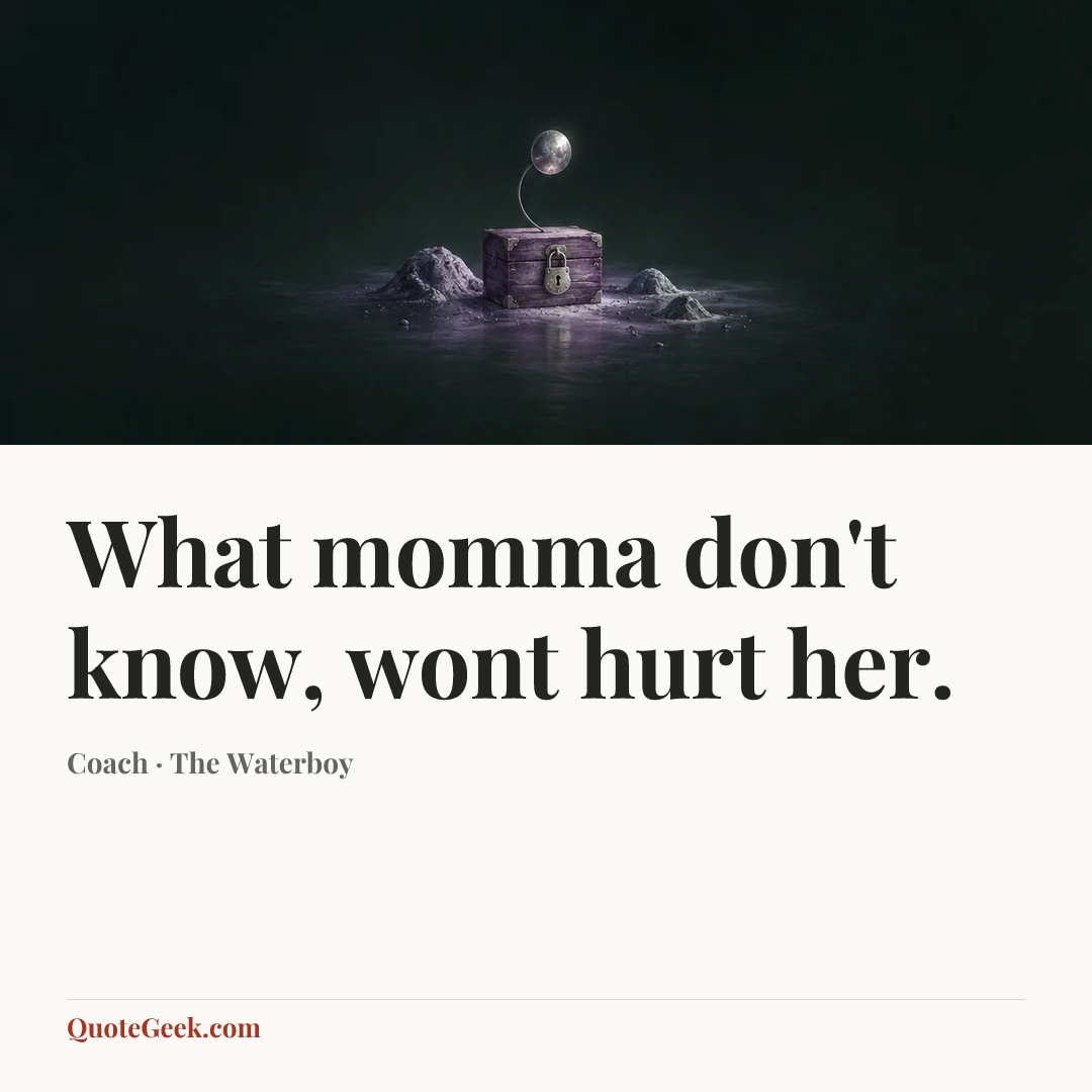 “What momma don't know, wont hurt her.” — Coach · The Waterboy. Illustrated QuoteGeek card.