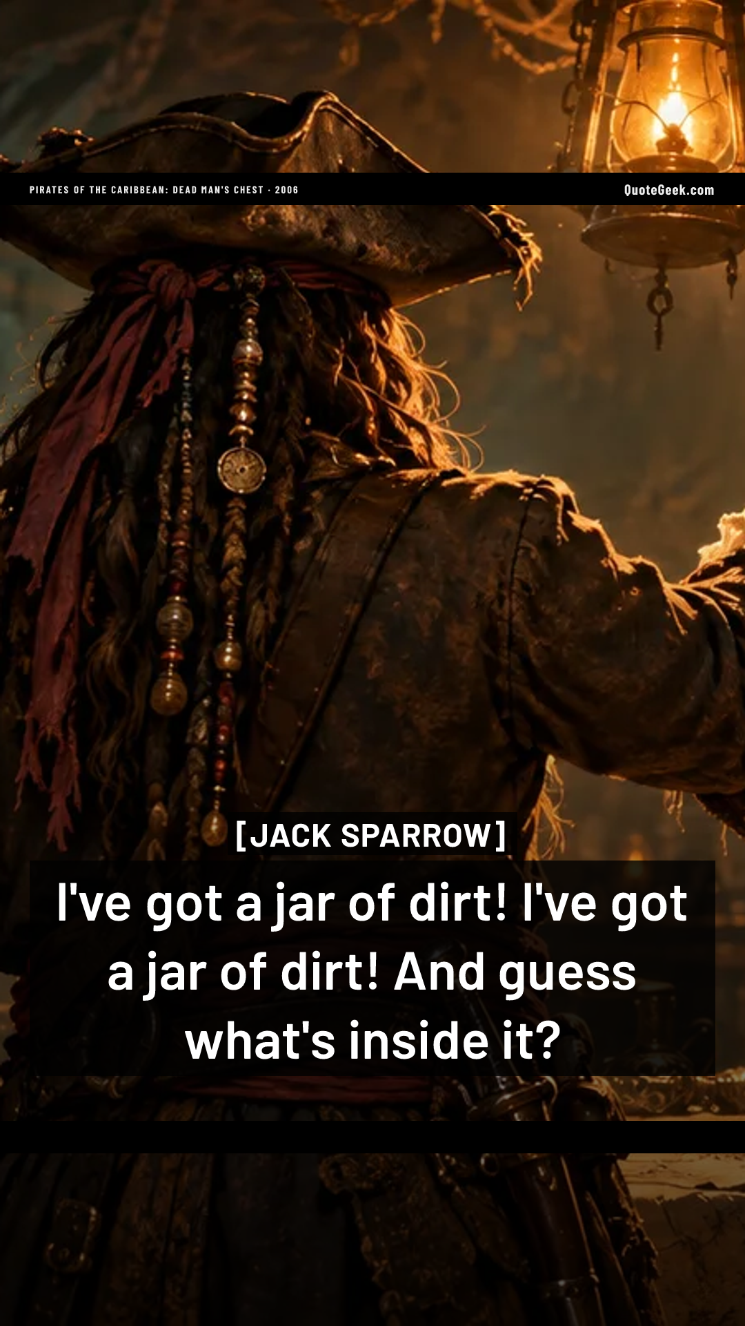 “I've got a jar of dirt! I've got a jar of dirt! And guess what's inside it?” — Jack Sparrow · Pirates of the Caribbean: Dead Man's Chest. Illustrated QuoteGeek card.