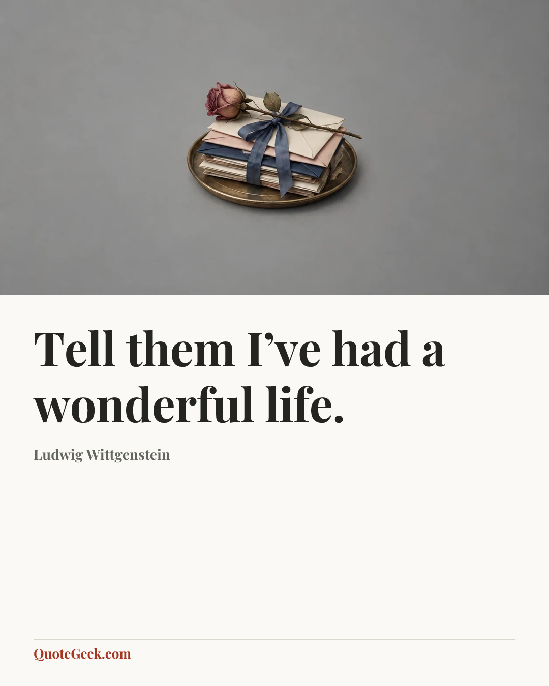 “Tell them I’ve had a wonderful life.” — Ludwig Wittgenstein. Illustrated QuoteGeek card.