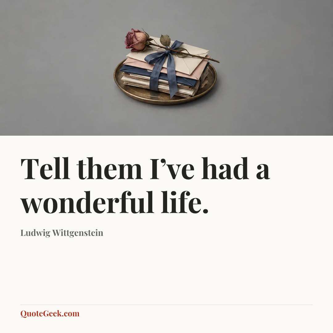 “Tell them I’ve had a wonderful life.” — Ludwig Wittgenstein. Illustrated QuoteGeek card.