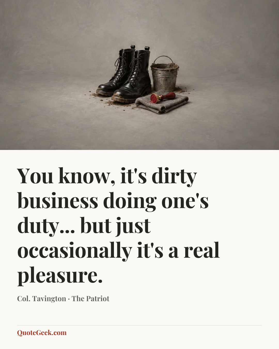 “You know, it's dirty business doing one's duty... but just occasionally it's a real pleasure.” — Col. Tavington · The Patriot. Illustrated QuoteGeek card.