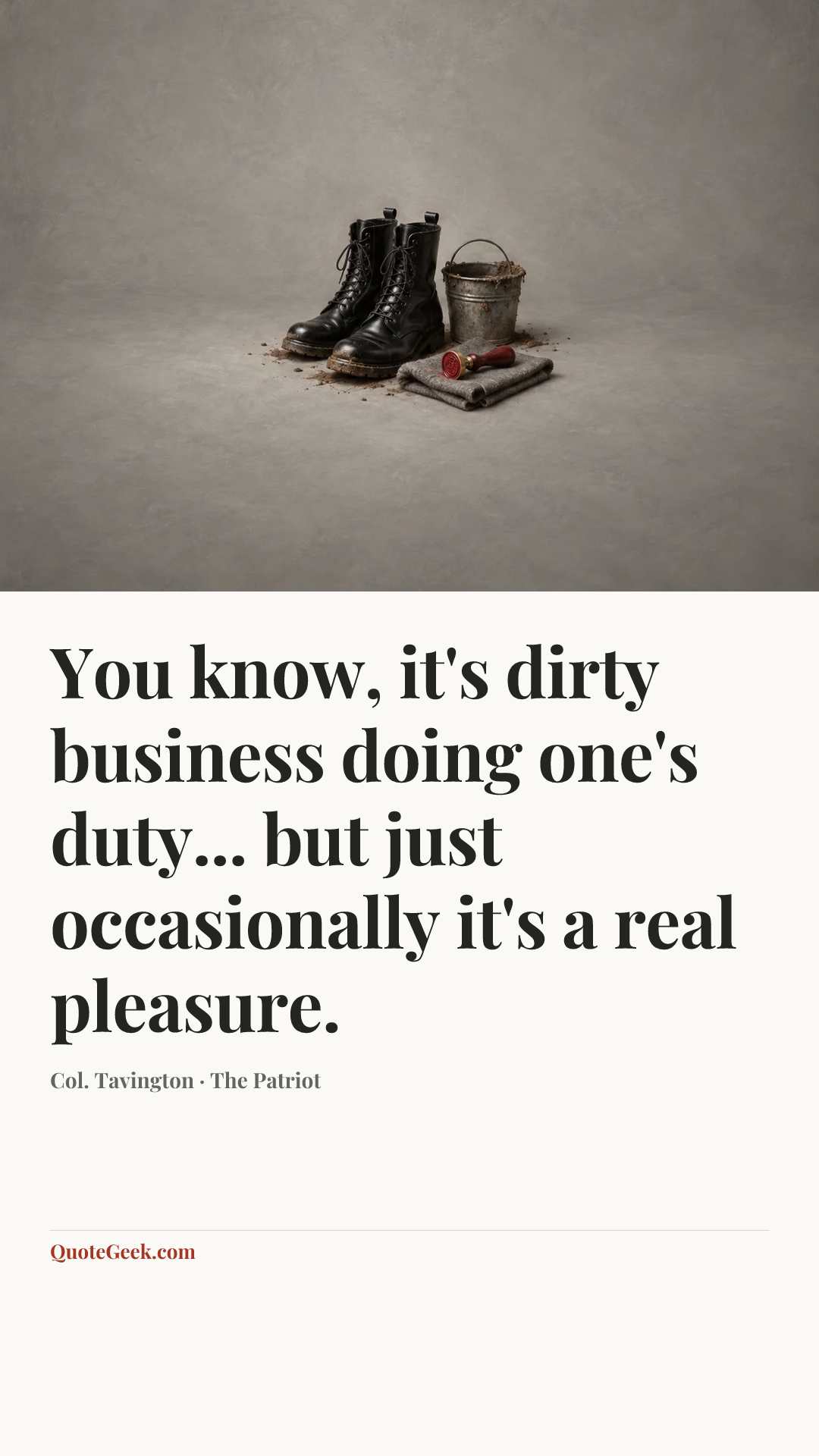 “You know, it's dirty business doing one's duty... but just occasionally it's a real pleasure.” — Col. Tavington · The Patriot. Illustrated QuoteGeek card.