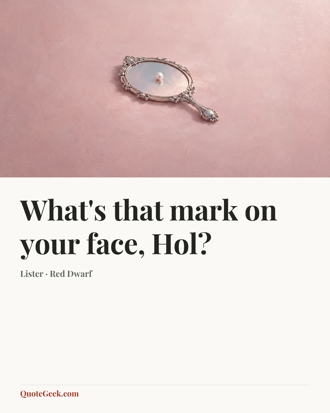 “What's that mark on your face, Hol?” — Lister · Red Dwarf. Illustrated QuoteGeek card.