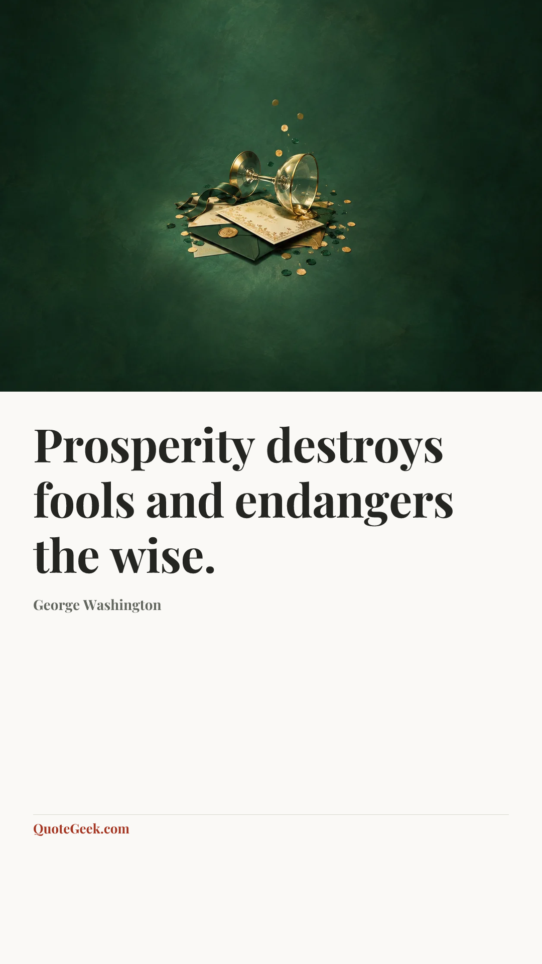 “Prosperity destroys fools and endangers the wise.” — George Washington. Illustrated QuoteGeek card.