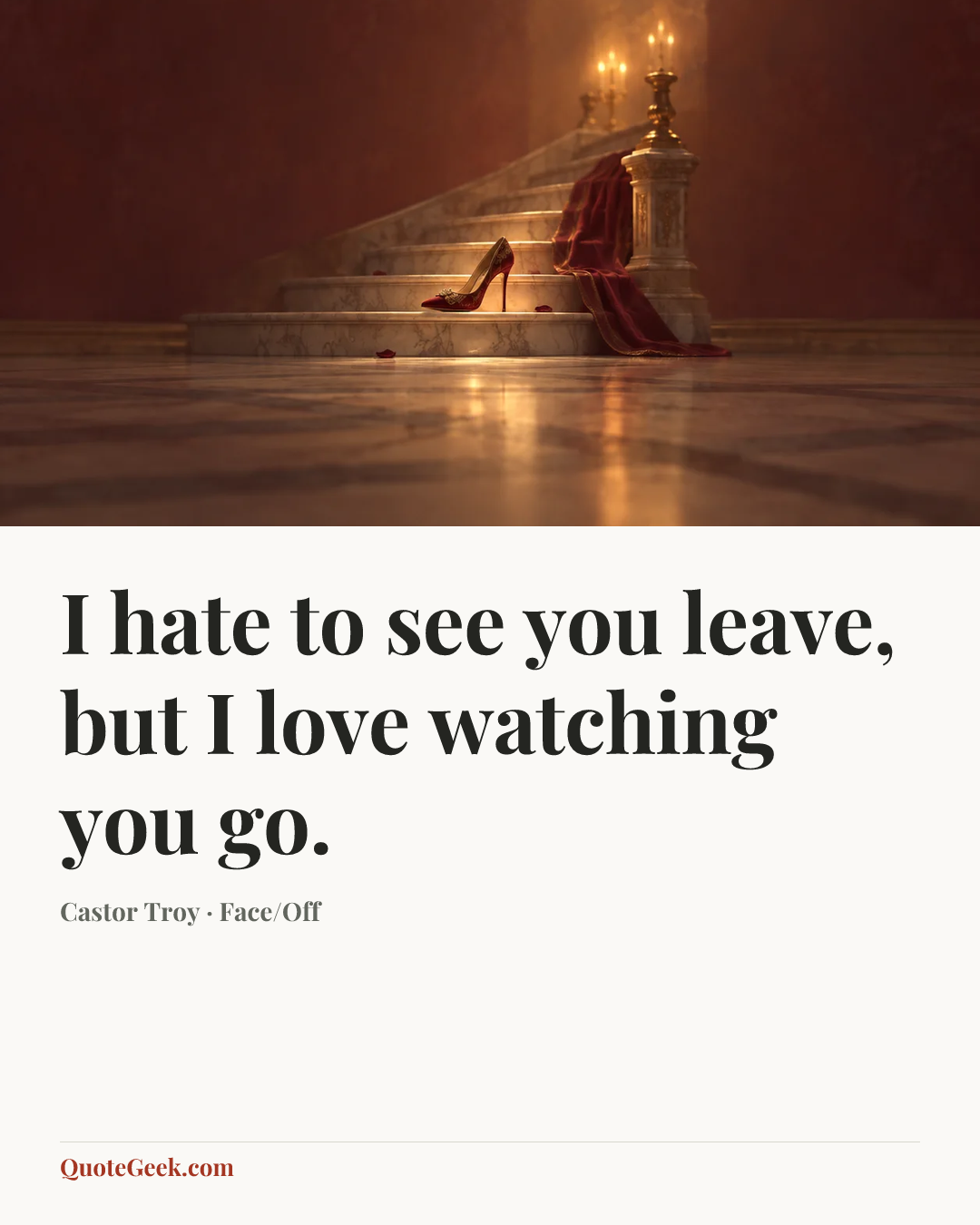 “I hate to see you leave, but I love watching you go.” — Castor Troy · Face/Off. Illustrated QuoteGeek card.