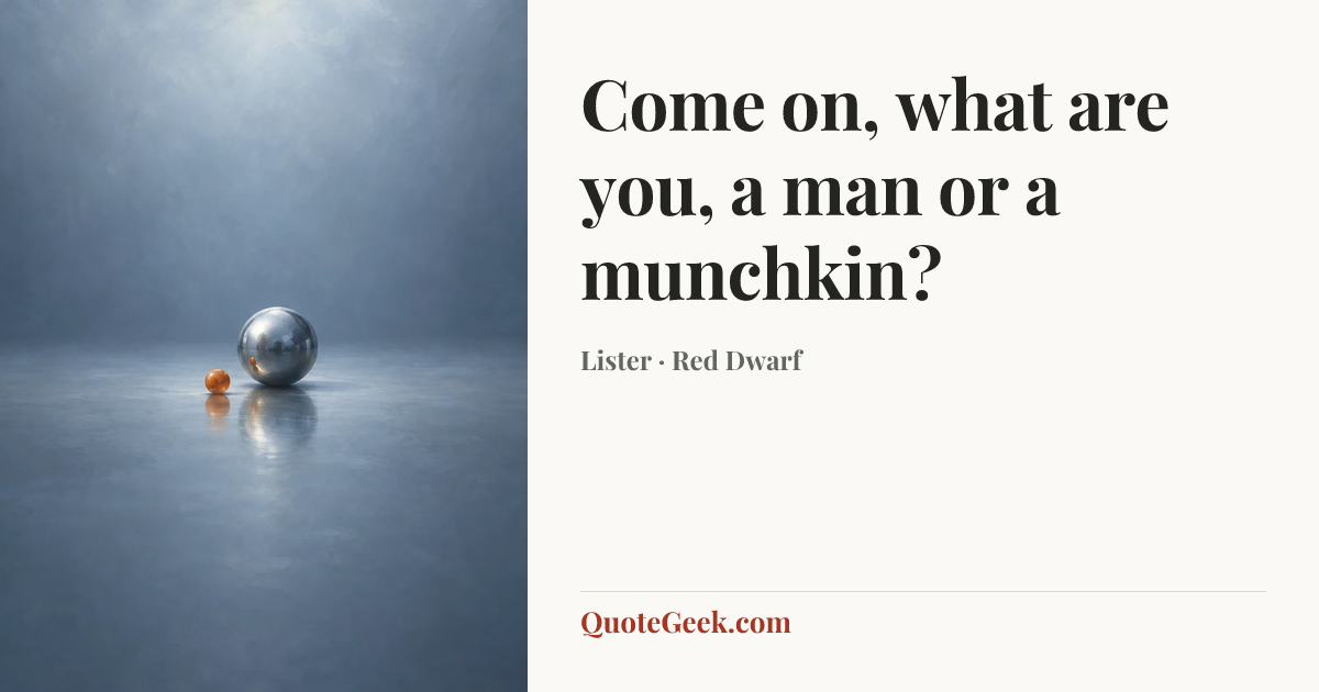 “Come on, what are you, a man or a munchkin?” — Lister · Red Dwarf. Illustrated QuoteGeek card.