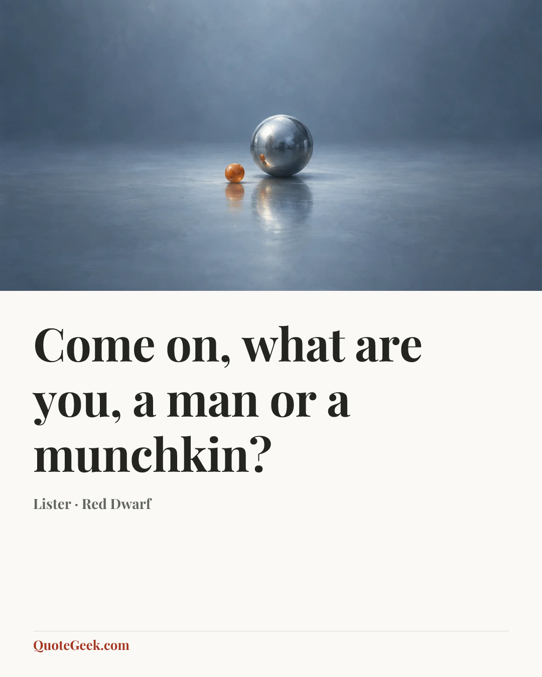 “Come on, what are you, a man or a munchkin?” — Lister · Red Dwarf. Illustrated QuoteGeek card.