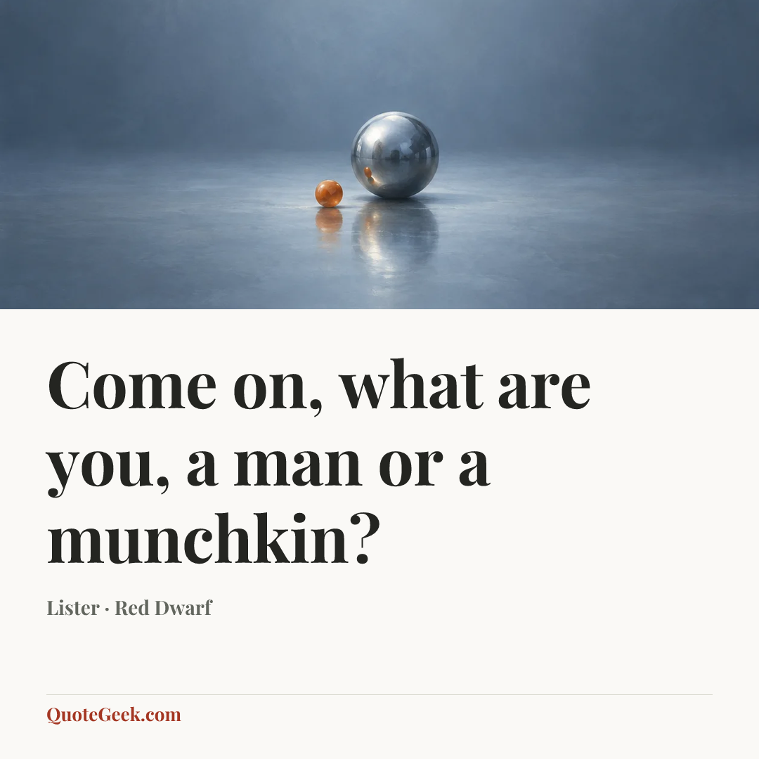 “Come on, what are you, a man or a munchkin?” — Lister · Red Dwarf. Illustrated QuoteGeek card.