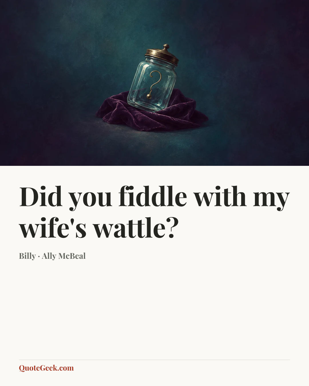 “Did you fiddle with my wife's wattle?” — Billy · Ally McBeal. Illustrated QuoteGeek card.