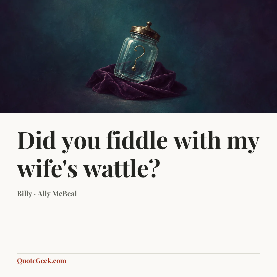 “Did you fiddle with my wife's wattle?” — Billy · Ally McBeal. Illustrated QuoteGeek card.