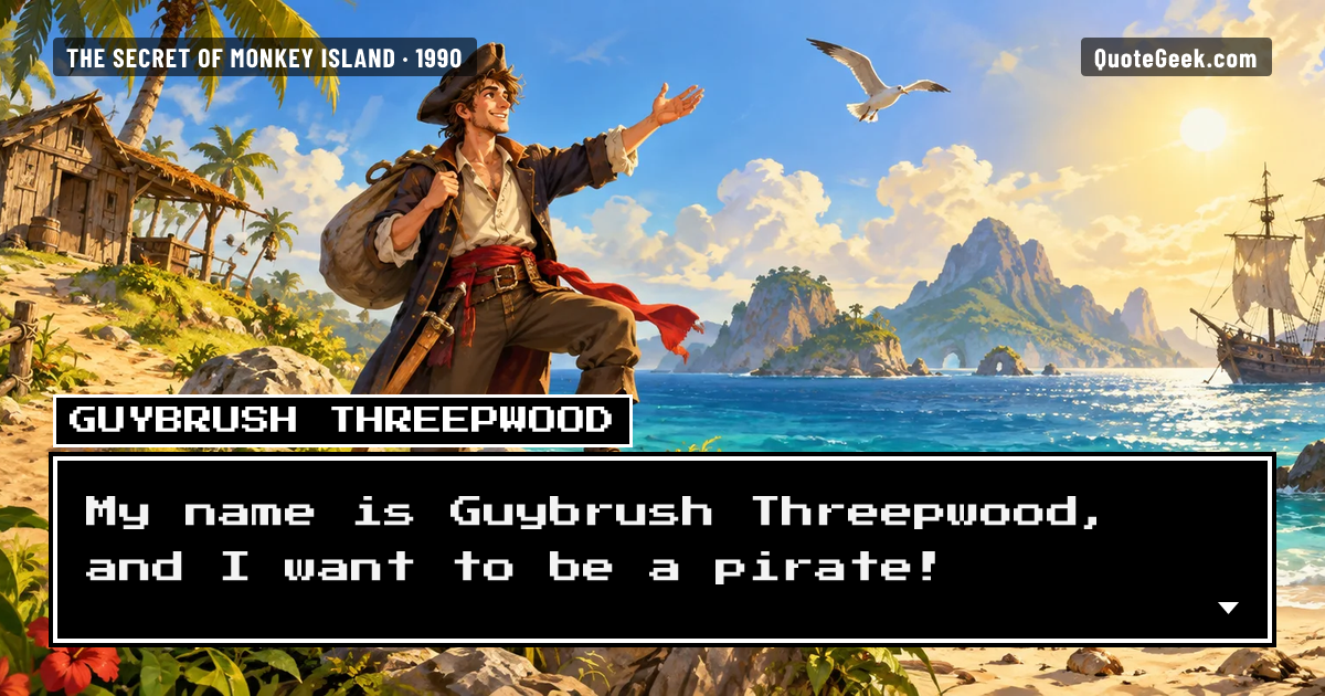 “My name is Guybrush Threepwood, and I want to be a pirate!” — Guybrush Threepwood · The Secret of Monkey Island. Illustrated QuoteGeek card.
