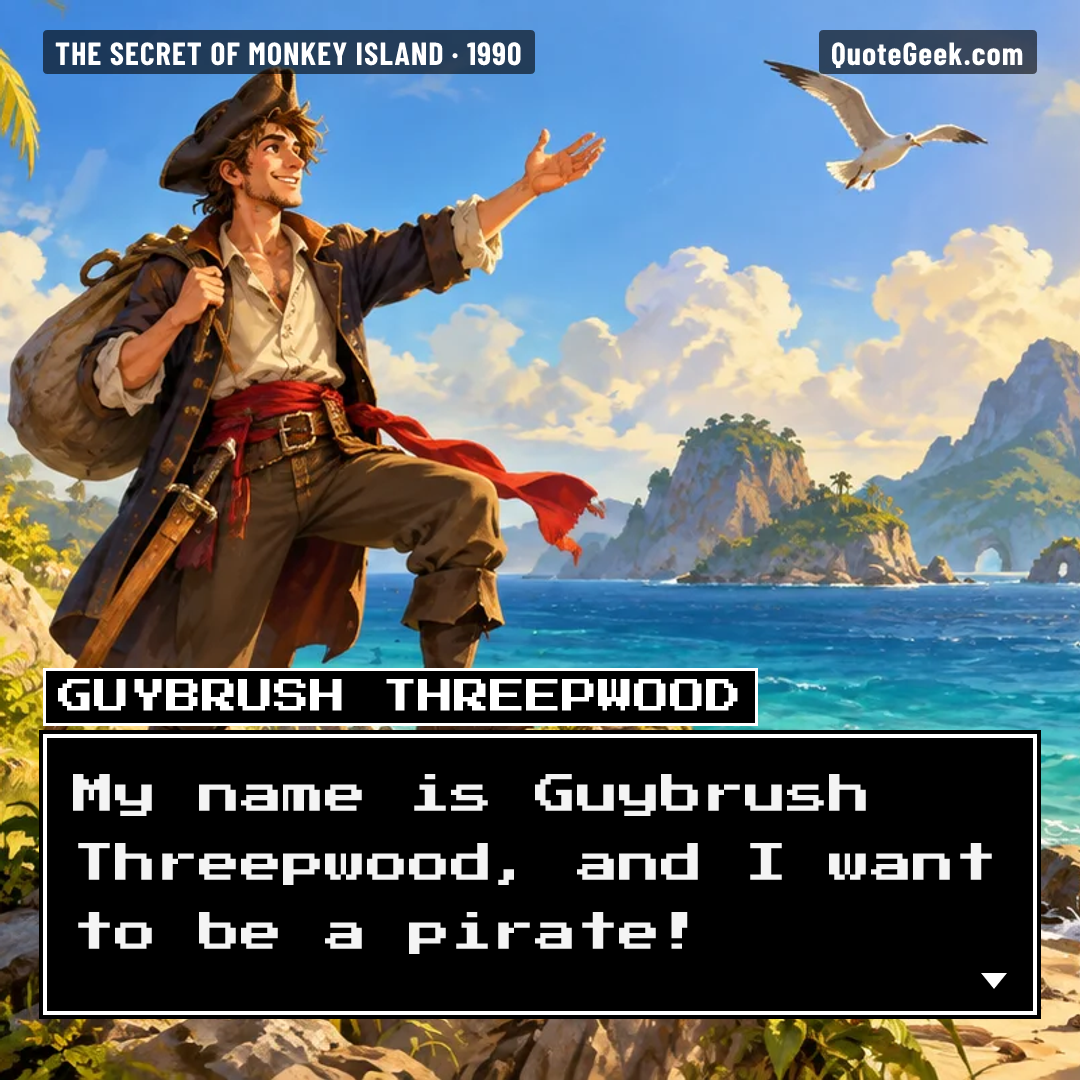 “My name is Guybrush Threepwood, and I want to be a pirate!” — Guybrush Threepwood · The Secret of Monkey Island. Illustrated QuoteGeek card.