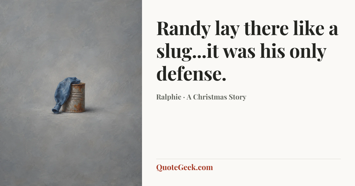 “Randy lay there like a slug...it was his only defense.” — Ralphie · A Christmas Story. Illustrated QuoteGeek card.