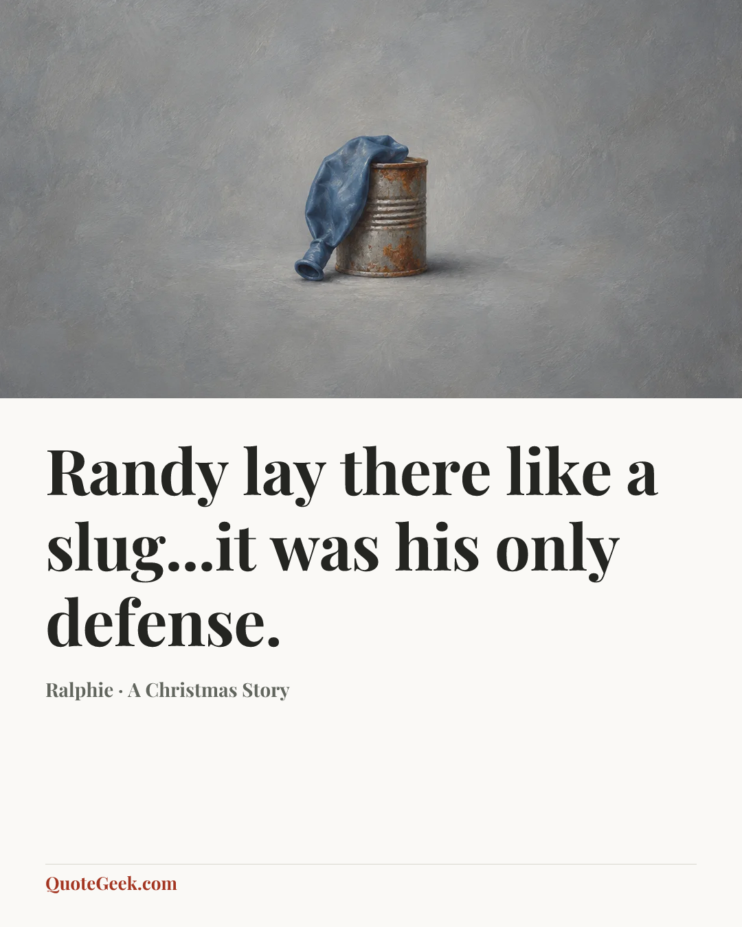“Randy lay there like a slug...it was his only defense.” — Ralphie · A Christmas Story. Illustrated QuoteGeek card.