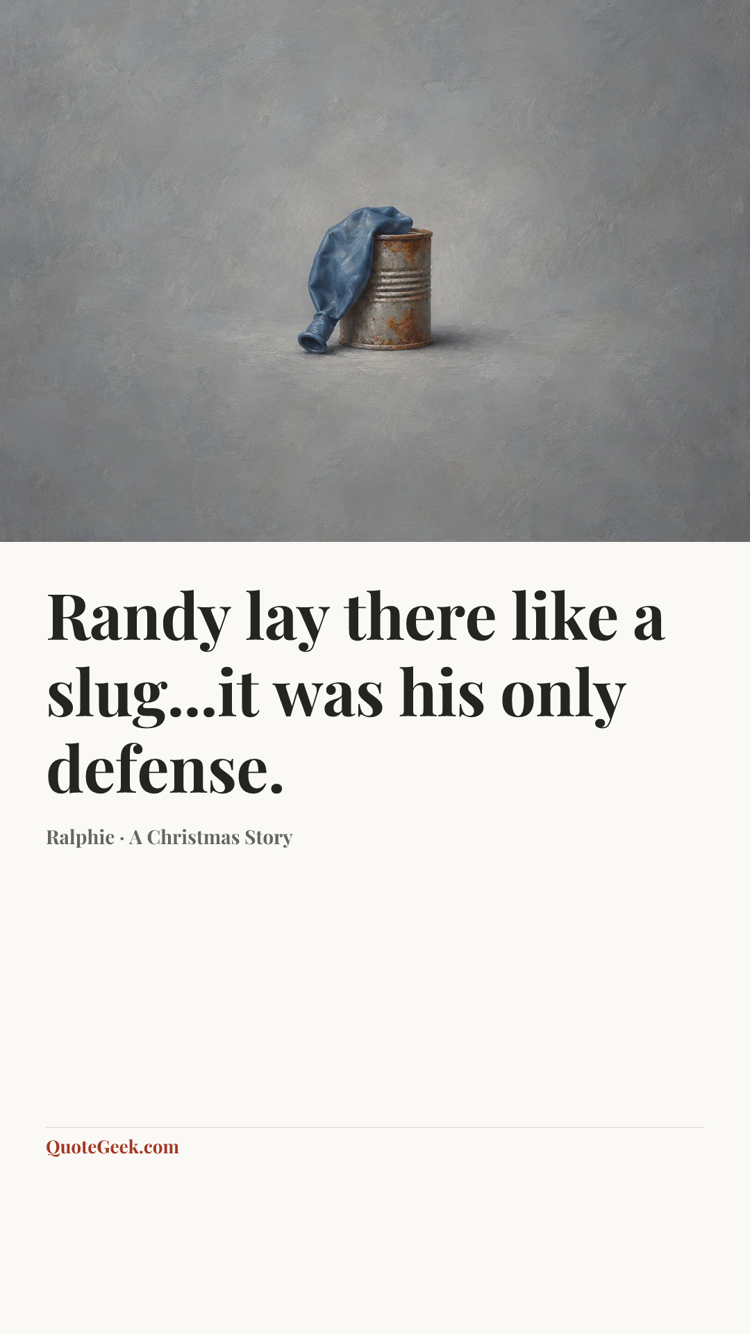 “Randy lay there like a slug...it was his only defense.” — Ralphie · A Christmas Story. Illustrated QuoteGeek card.
