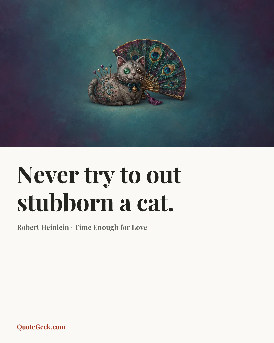 “Never try to out stubborn a cat.” — Robert Heinlein · Time Enough for Love. Illustrated QuoteGeek card.