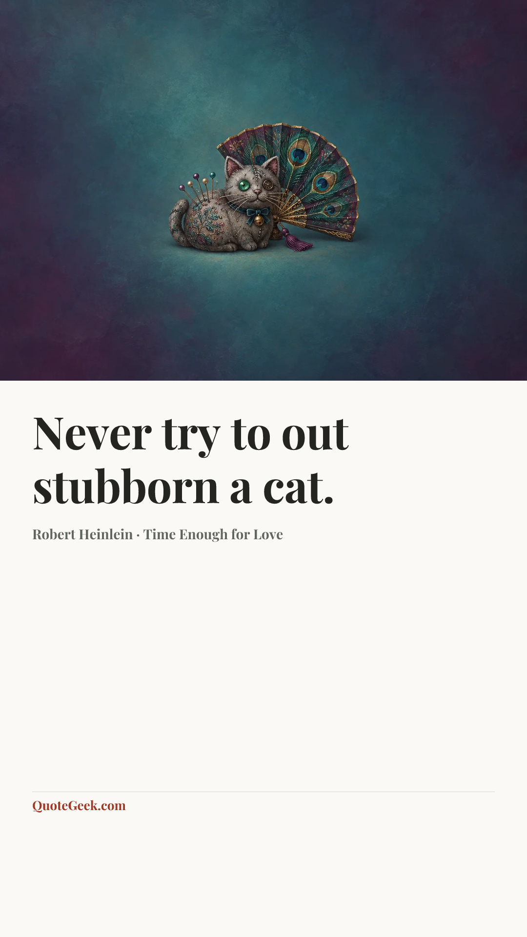 “Never try to out stubborn a cat.” — Robert Heinlein · Time Enough for Love. Illustrated QuoteGeek card.