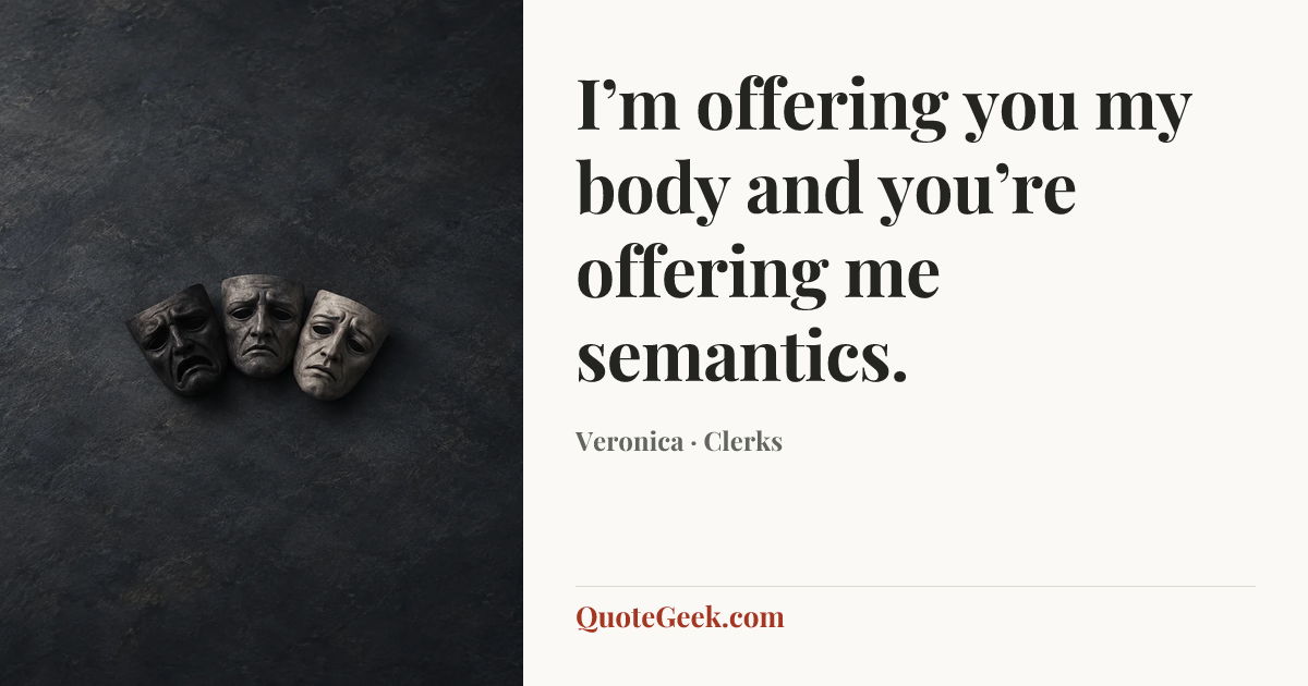 “I’m offering you my body and you’re offering me semantics.” — Veronica · Clerks. Illustrated QuoteGeek card.